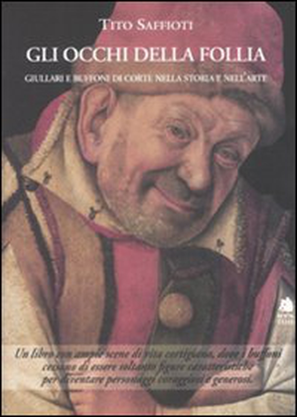 Gli occhi della follia. Giullari e buffoni di corte nella storia e nell'arte - Librerie.coop Gli occhi della follia. Giullari e buffoni di corte nella storia e nell'arte - Librerie.coop
