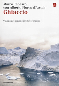 Ghiaccio. Viaggio nel continente che scompare - Librerie.coop