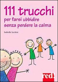 111 trucchi per farsi ubbidire senza perdere la calma - Librerie.coop 111 trucchi per farsi ubbidire senza perdere la calma - Librerie.coop