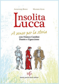Insolita Lucca. A zonzo per la storia con Franco Cardini, Dante e Uguccione - Librerie.coop