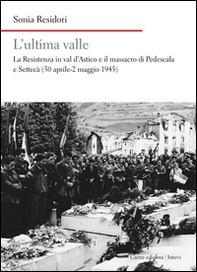 L'ultima valle. La resistenza in val d'Astico e il massacro di Pedescala e Settecà (30 aprile-2 maggio 1945) - Librerie.coop