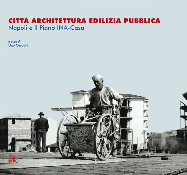 CITTÀ ARCHITETTURA EDILIZIA PUBBLICA Napoli e il Piano INA-Casa - Librerie.coop CITTÀ ARCHITETTURA EDILIZIA PUBBLICA Napoli e il Piano INA-Casa - Librerie.coop