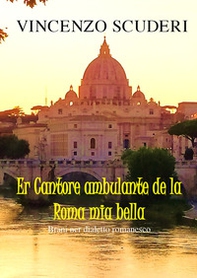 Er cantore ambulante de la Roma mia bella. Brani ner dialetto romanesco - Librerie.coop