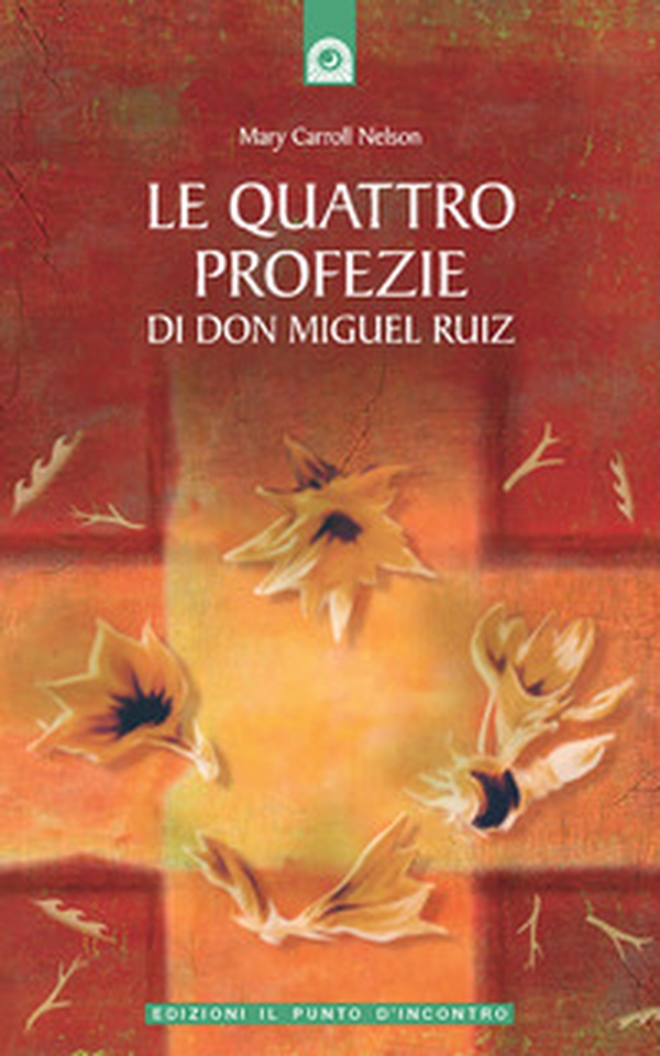 Le quattro profezie di don Miguel Ruiz - Librerie.coop Le quattro profezie di don Miguel Ruiz - Librerie.coop