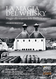 La magia del whisky. Viaggio alla scoperta delle distillerie scozzesi - Librerie.coop