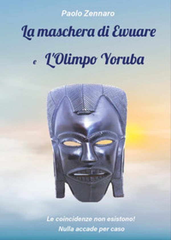 La maschera di Ewuare e l'Olimpo Yoruba - Librerie.coop