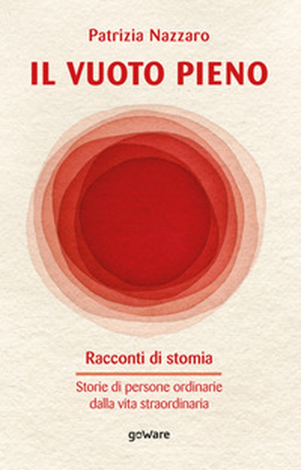Il vuoto pieno. Racconti di stomia. Storie di persone ordinarie dalla vita straordinaria - Librerie.coop Il vuoto pieno. Racconti di stomia. Storie di persone ordinarie dalla vita straordinaria - Librerie.coop