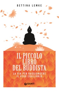 Il piccolo libro del buddista. La via per raggiungere il vero equilibrio - Librerie.coop