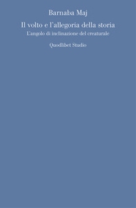 Il volto e l'allegoria della storia. L'angolo d'inclinazione del creaturale - Librerie.coop