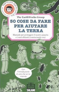 50 cose da fare per aiutare la terra. Manuale per proteggere il nostro pianeta e i suoi abitanti (cominciando ora) - Librerie.coop