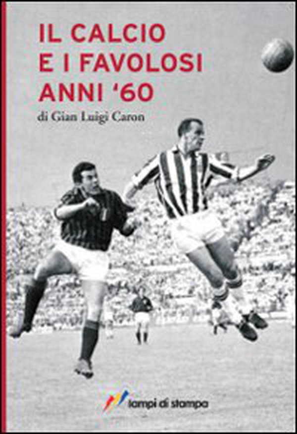 Il calcio e i favolosi anni '60 - Librerie.coop Il calcio e i favolosi anni '60 - Librerie.coop
