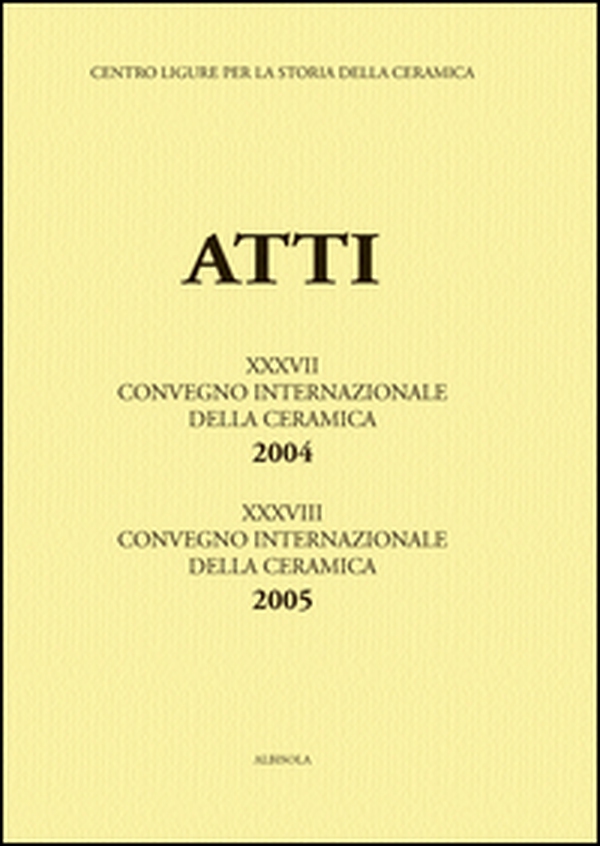 Genova e Savona: la Liguria al crocevia della ceramica-La ceramica invetriata... Atti del 37°-38° Convegno internazionale della ceramica (Savona, 2004-2005) - Librerie.coop Genova e Savona: la Liguria al crocevia della ceramica-La ceramica invetriata... Atti del 37°-38° Convegno internazionale della ceramica (Savona, 2004-2005) - Librerie.coop
