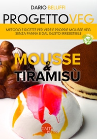 Progetto veg. Mousse & tiramisù. Metodo e ricette per vere e proprie mousse veg senza panna e dal gusto irresistibile - Librerie.coop