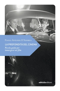 La profondità del cinema. Piccola guida per immergersi nei film - Librerie.coop