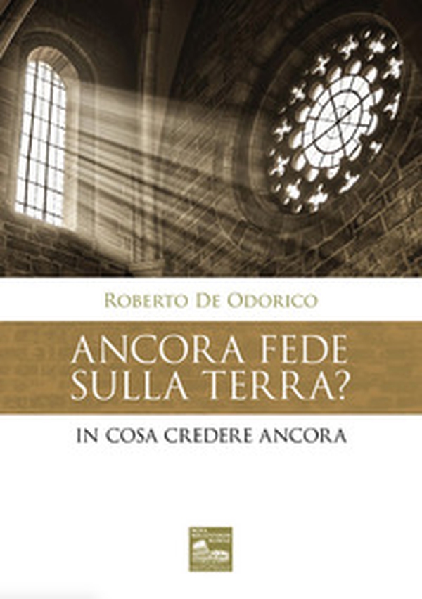 Ancora fede sulla terra? In cosa credere ancora - Librerie.coop Ancora fede sulla terra? In cosa credere ancora - Librerie.coop