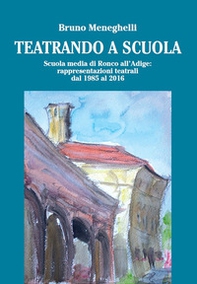 Teatrando a scuola. Scuola Media di Ronco all'Adige: rappresentazioni teatrali dal 1985 al 2016 - Librerie.coop Teatrando a scuola. Scuola Media di Ronco all'Adige: rappresentazioni teatrali dal 1985 al 2016 - Librerie.coop