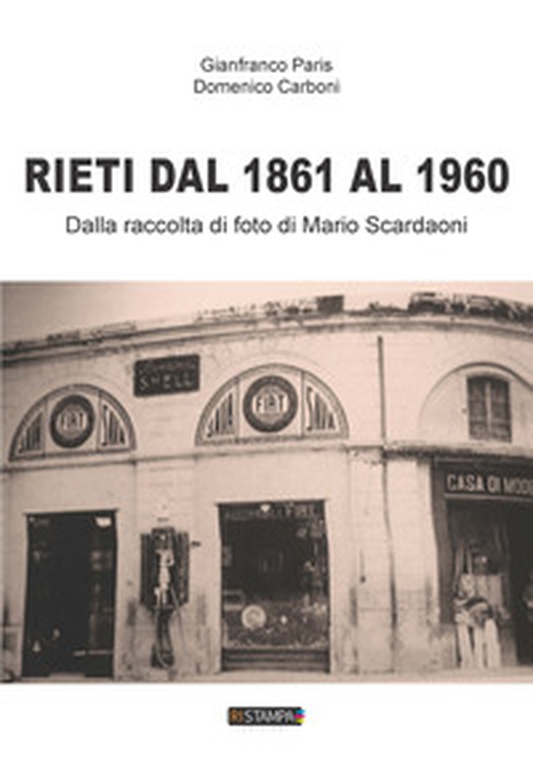 Rieti dal 1861 al 1960. Dalla raccolta di foto di Mario Scardaoni - Librerie.coop Rieti dal 1861 al 1960. Dalla raccolta di foto di Mario Scardaoni - Librerie.coop