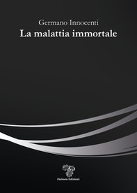 La malattia immortale - Librerie.coop