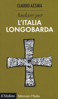 Andare per l'Italia longobarda - Librerie.coop