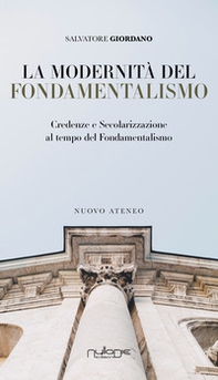 La modernità del fondamentalismo. Credenze e secolarizzazione al tempo del fondamentalismo - Librerie.coop La modernità del fondamentalismo. Credenze e secolarizzazione al tempo del fondamentalismo - Librerie.coop