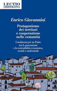 Protagonismo dei territori e cooperazione nelle comunità. Condizioni per un Patto tra le generazioni e la sostenibilità economica, sociale e ambientale - Librerie.coop