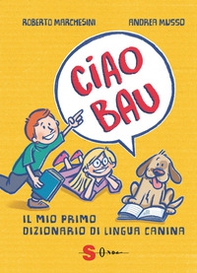 Ciao bau. Il mio primo dizionario di lingua canina - Librerie.coop