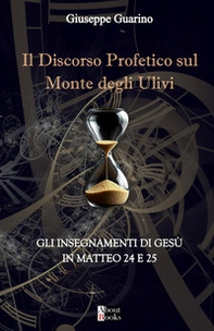 Il discorso profetico sul Monte degli Ulivi. Gli insegnamenti di Gesù in Matteo 24 e 25 - Librerie.coop