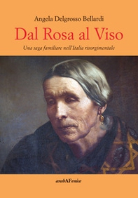 Dal rosa al viso. Una saga familiare nell'Italia risorgimentale - Librerie.coop Dal rosa al viso. Una saga familiare nell'Italia risorgimentale - Librerie.coop