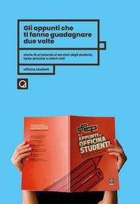 Gli appunti che ti fanno guadagnare due volte. Storia di un'azienda a servizio degli studenti, tante amicizie e ottimi voti! Officina studenti - Librerie.coop Gli appunti che ti fanno guadagnare due volte. Storia di un'azienda a servizio degli studenti, tante amicizie e ottimi voti! Officina studenti - Librerie.coop