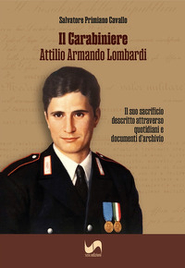 Il carabiniere Attilio Armando Lombardi. Il suo sacrificio descritto attraverso quotidiani e documenti d'archivio - Librerie.coop
