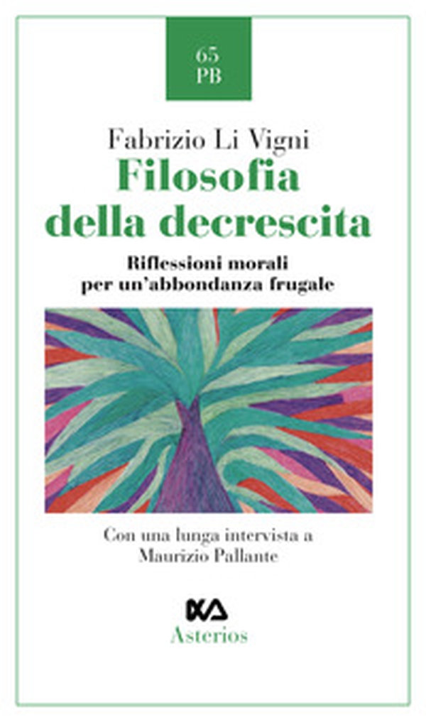 Filosofia della decrescita. Riflessioni morali per un'abbondanza frugale - Librerie.coop Filosofia della decrescita. Riflessioni morali per un'abbondanza frugale - Librerie.coop
