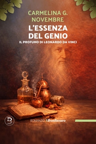 L'essenza del genio. Il profumo di Leonardo Da Vinci - Librerie.coop