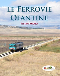 Le ferrovie Ofantine. Ediz. italiana e inglese - Librerie.coop