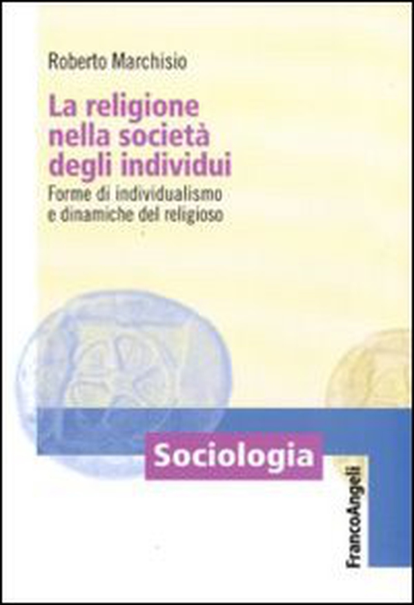 La religione nella società degli individui. Forme di individualismo e dinamiche del religioso - Librerie.coop La religione nella società degli individui. Forme di individualismo e dinamiche del religioso - Librerie.coop