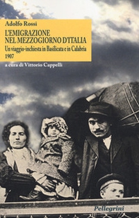L'emigrazione nel Mezzogiorno d'Italia. Un viaggio-inchiesta in Basilicata e in Calabria. 1907 - Librerie.coop