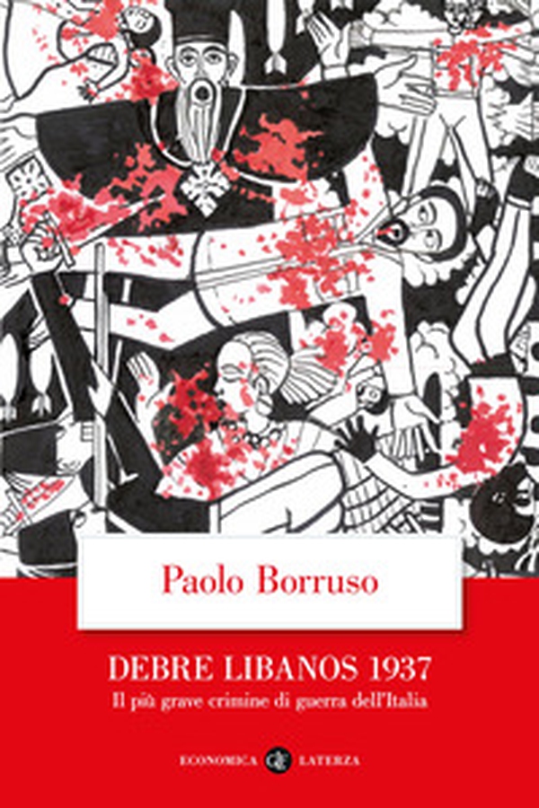 Debre Libanos 1937. Il più grave crimine di guerra dell'Italia - Librerie.coop Debre Libanos 1937. Il più grave crimine di guerra dell'Italia - Librerie.coop