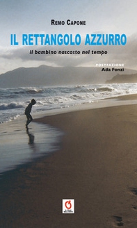 Il rettangolo azzurro. Il bambino nascosto nel tempo - Librerie.coop