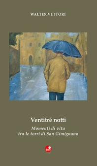 Ventitré notti. Momenti di vita tra le torri di San Gimignano - Librerie.coop
