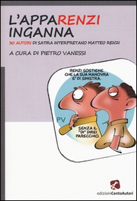 L'appaRenzi inganna. 30 autori di satira interpretano Matteo Renzi - Librerie.coop L'appaRenzi inganna. 30 autori di satira interpretano Matteo Renzi - Librerie.coop