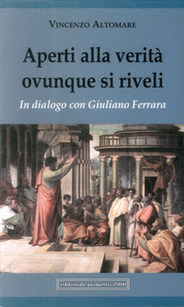 Aperti alla verità ovunque si riveli. In dialogo con Giuliano Ferrara - Librerie.coop Aperti alla verità ovunque si riveli. In dialogo con Giuliano Ferrara - Librerie.coop