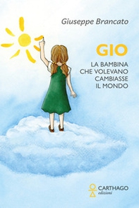 Gio. La bambina che volevano cambiasse il mondo - Librerie.coop