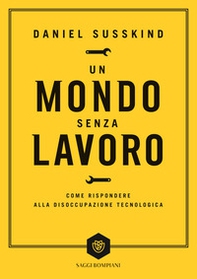 Un mondo senza lavoro. Come rispondere alla disoccupazione tecnologica - Librerie.coop
