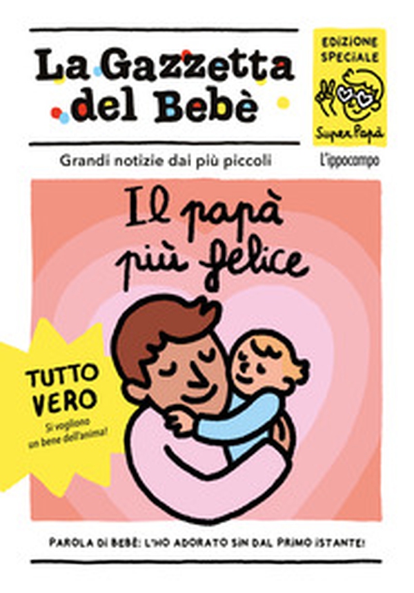 Il papà più felice. La gazzetta del bebè - Librerie.coop