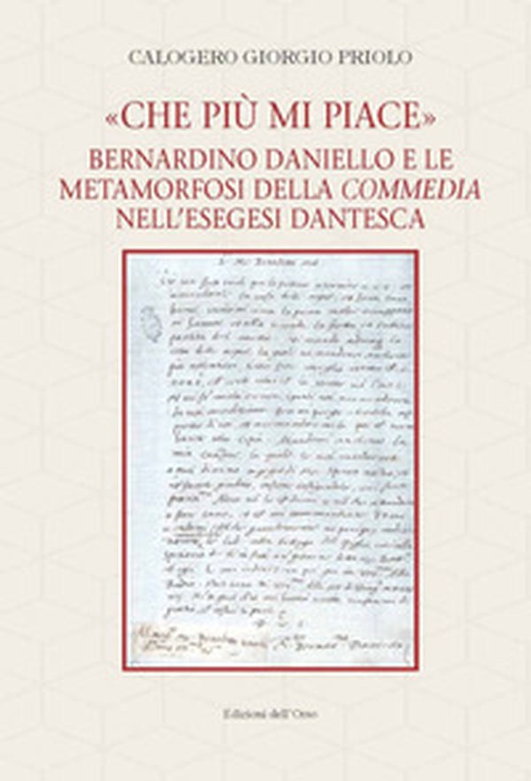 «Che più mi piace». Bernardino Daniello e le metamorfosi della commedia nell'esegesi dantesca - Librerie.coop «Che più mi piace». Bernardino Daniello e le metamorfosi della commedia nell'esegesi dantesca - Librerie.coop