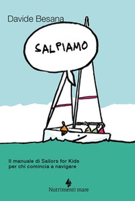 Salpiamo. Il manuale di Sailors for Kids per chi comincia a navigare - Librerie.coop