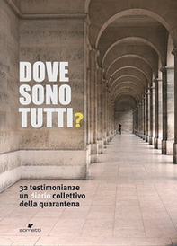 Dove sono tutti? 32 testimonianze. Un diario collettivo della quarantena - Librerie.coop