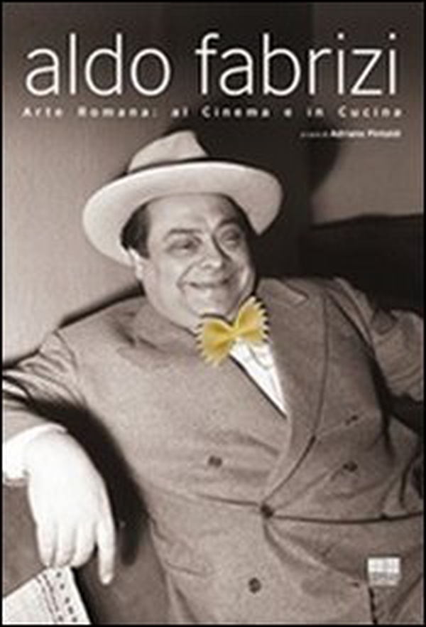 Aldo Fabrizi. Arte romana: al cinema e in cucina - Librerie.coop Aldo Fabrizi. Arte romana: al cinema e in cucina - Librerie.coop