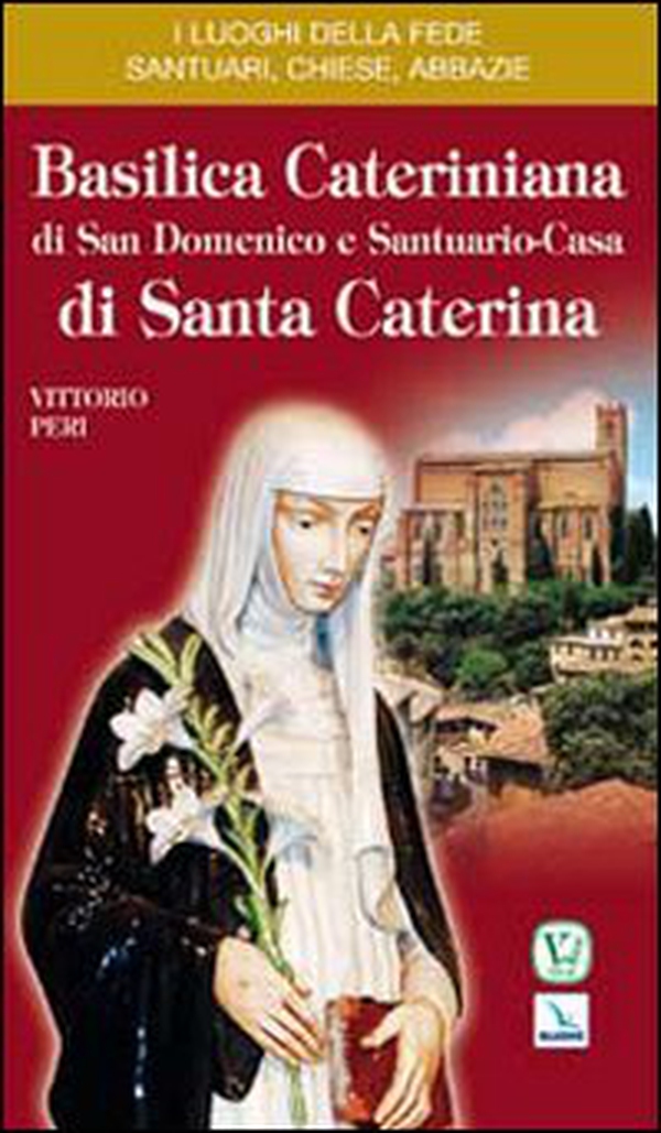 Basilica cateriniana di San Domenico e Santuario-casa di santa Caterina - Librerie.coop Basilica cateriniana di San Domenico e Santuario-casa di santa Caterina - Librerie.coop