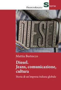 Diesel: jeans, comunicazione, cultura. Storia di un'impresa italiana globale - Librerie.coop