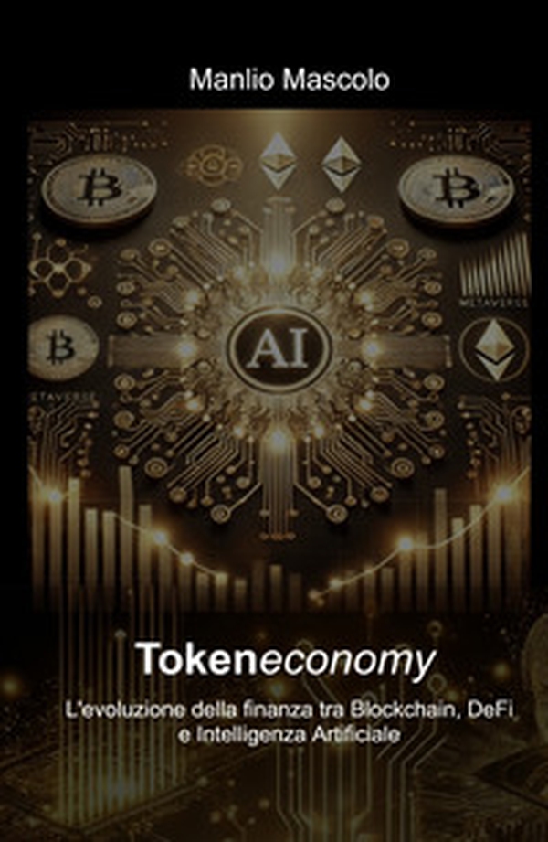 Tokeneconomy. L'evoluzione della finanza tra blockchain, DeFi e intelligenza artificiale - Librerie.coop Tokeneconomy. L'evoluzione della finanza tra blockchain, DeFi e intelligenza artificiale - Librerie.coop